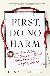 First, Do No Harm: The Dramatic Story of Real Doctors and Patients Making Impossible Choices at a Big-City Hospital