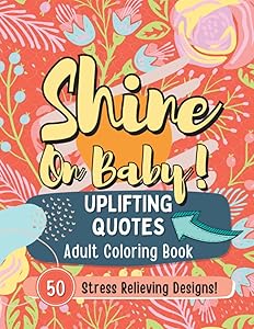 Shine On Baby! Uplifting Positive Quotes Coloring Book for Adults: 50 Stress Relieving Designs - Relaxing, Stress-Free, Creativity.: Stress Relief Coloring Activity Book for Adults by Simple Sentiments