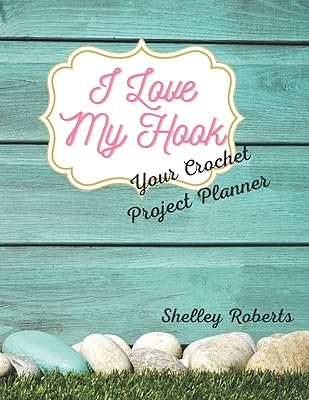 I Love My Hook: Your Crochet Project Planner