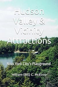 Hudson Valley & Vicinity Attractions: New York City's Playground (Northeast USA Tour Guide Books) by William (Bill) C. McElroy