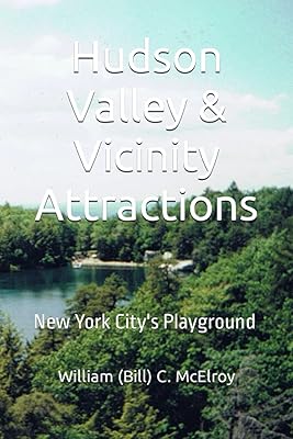 Hudson Valley & Vicinity Attractions: New York City's Playground (Northeast USA Tour Guide Books)