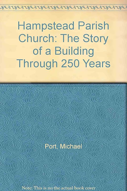 Hampstead Parish Church: The Story of a Building Through 250 Years by Michael Port