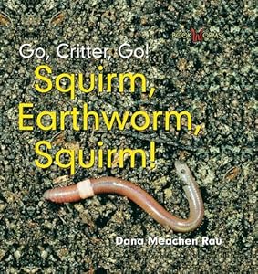 Squirm, Earthworm, Squirm! (Go, Critter, Go!)