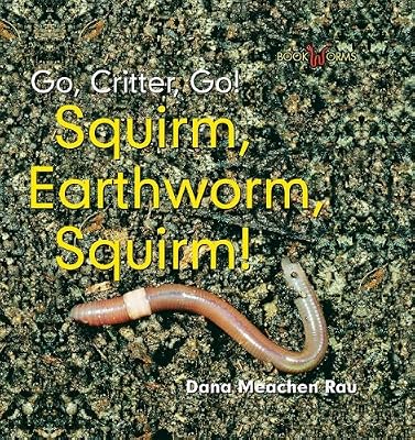 Squirm, Earthworm, Squirm! (Go, Critter, Go!)