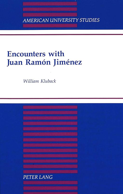 Encounters with Juan Ramón Jiménez (American University Studies) by William Kluback