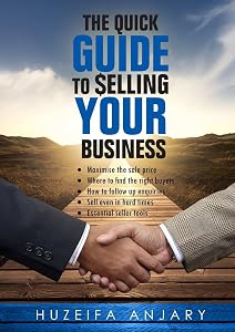 The Quick Guide to Selling Your Business by Huzeifa Anjary