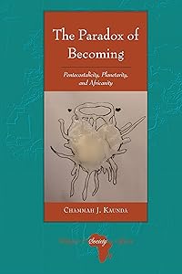 The Paradox of Becoming: Pentecostalicity, Planetarity, and Africanity (Religion and Society in Africa Book 7) by Chammah J. Kaunda
