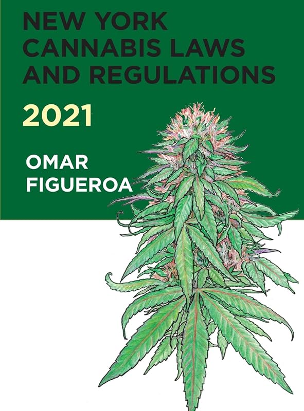 New York Cannabis Laws and Regulations 2021 by Omar Figueroa
