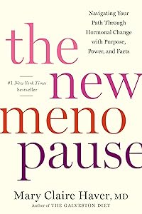 The New Menopause: Navigating Your Path Through Hormonal Change with Purpose, Power, and Facts by Mary Claire Haver MD