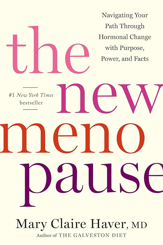 The New Menopause: Navigating Your Path Through Hormonal Change with Purpose, Power, and Facts by Mary Claire Haver MD