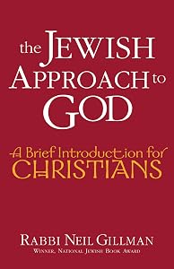 The Jewish Approach to God: A Brief Introduction for Christians by Rabbi Neil Gillman