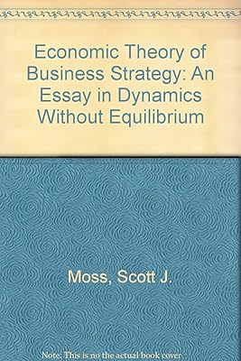 Economic Theory of Business Strategy: An Essay in Dynamics Without Equilibrium