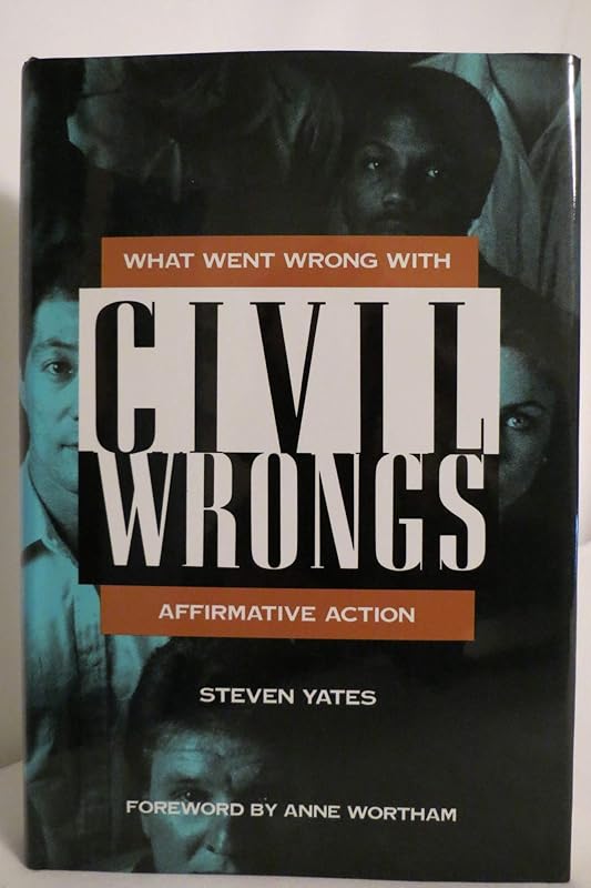 Civil Wrongs: What Went Wrong With Affirmative Action by Steven Yates