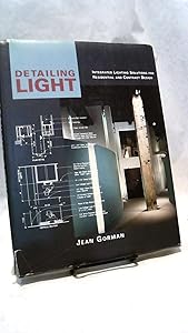 Detailing Light: Integrated Lighting Solutions for Residential and Contract Design by Jean Gorman