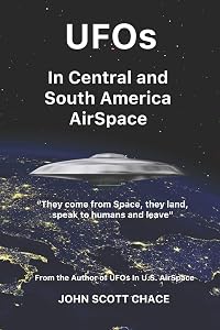UFOs In Central and South American AirSpace: From the Author of UFOs In US AirSpace by John Scott Chace