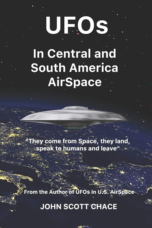 UFOs In Central and South American AirSpace: From the Author of UFOs In US AirSpace by John Scott Chace