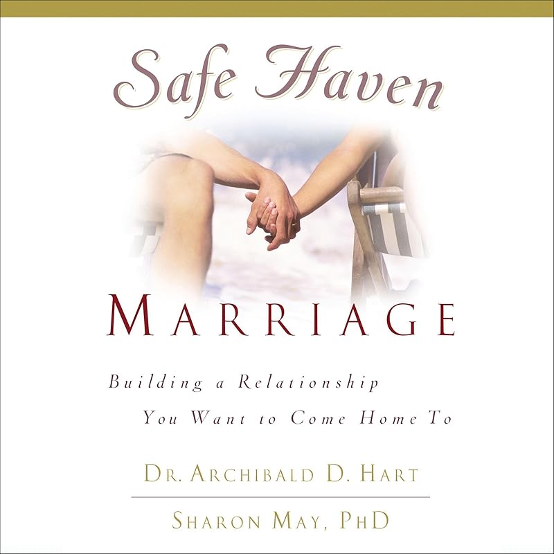 Safe Haven Marriage: A Marriage You Can Come Home To by Archibald D. Hart
