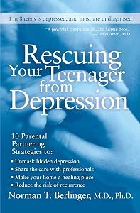 Rescuing Your Teenager from Depression by Norman T. Berlinger M.D.