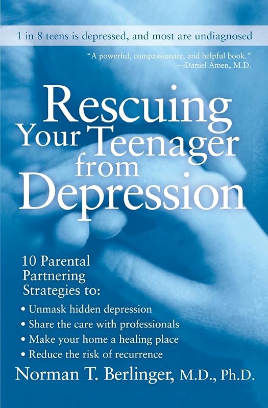Rescuing Your Teenager from Depression by Norman T. Berlinger M.D.