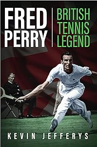 Fred Perry: British Tennis Legend by Kevin Jefferys