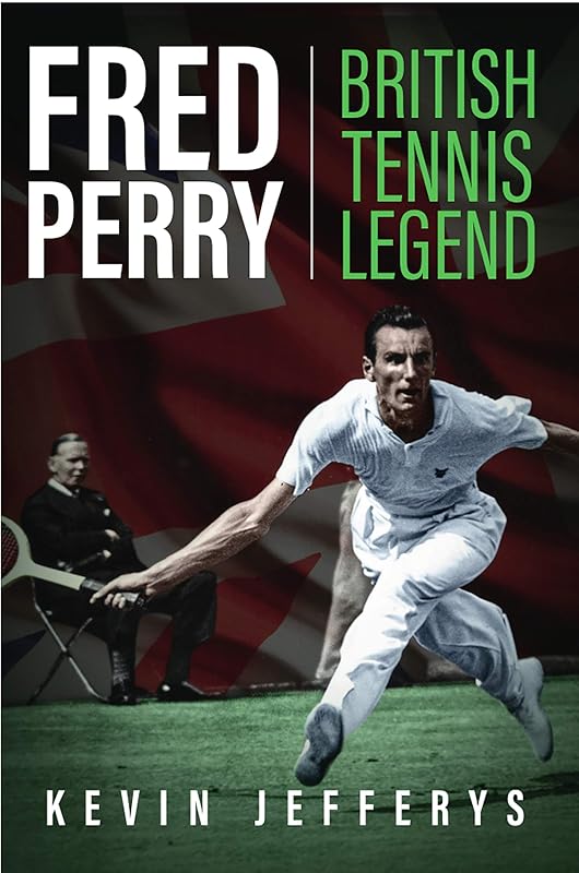 Fred Perry: British Tennis Legend by Kevin Jefferys