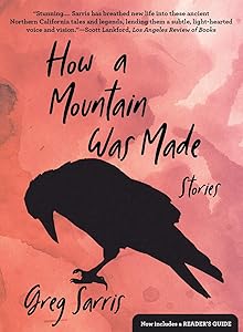How a Mountain Was Made: Stories by Greg Sarris