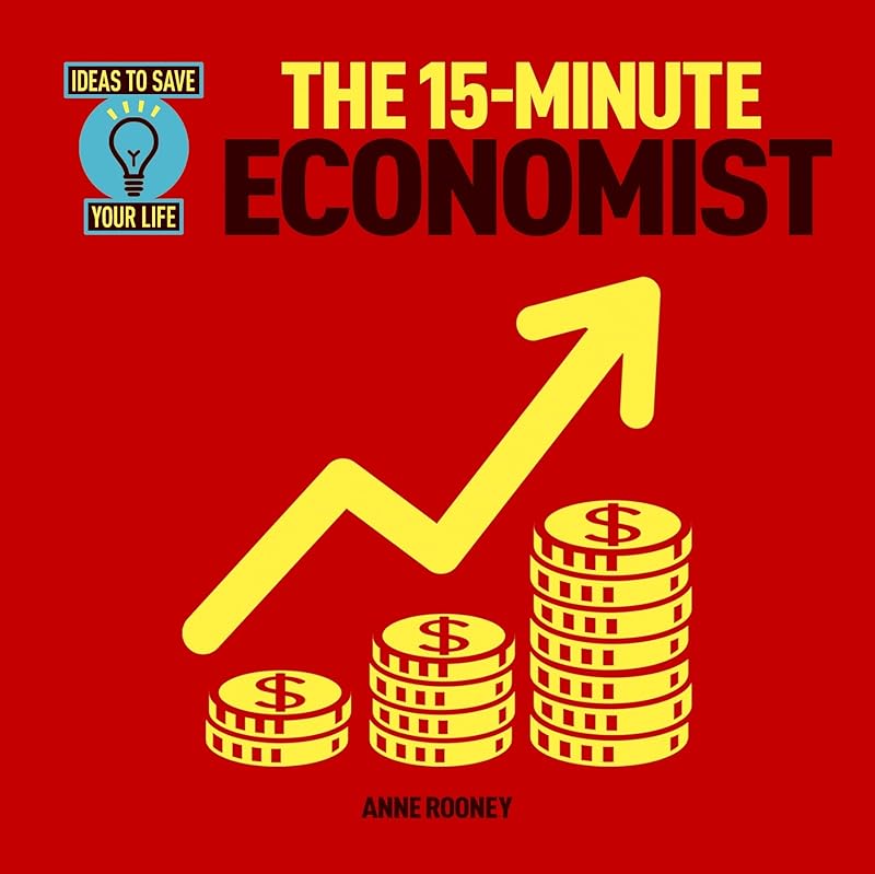 The 15-Minute Economist (Ideas to Save Your Life) by Anne Rooney