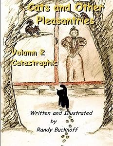 Cats and Other Pleasantries Volumn 2 "Catastrophic" by Mr. Randy Bucknoff