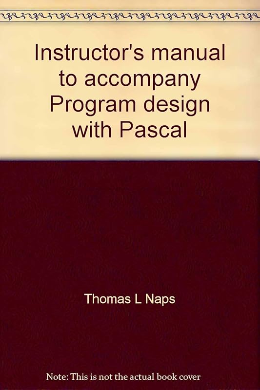 Instructor's manual to accompany Program design with Pascal: Principles, algorithms and data structures by Thomas L Naps