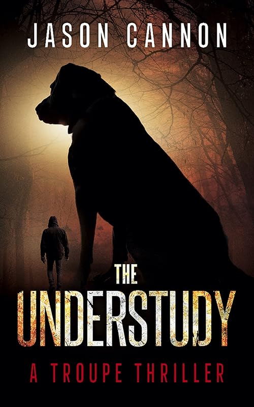 The Understudy: A Troupe Thriller (The TROUPE Series Book 2) by Jason Cannon