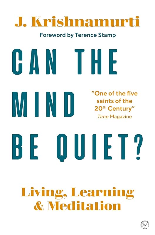 Can The Mind Be Quiet?: Living, Learning and Meditation by J. Krishnamurti