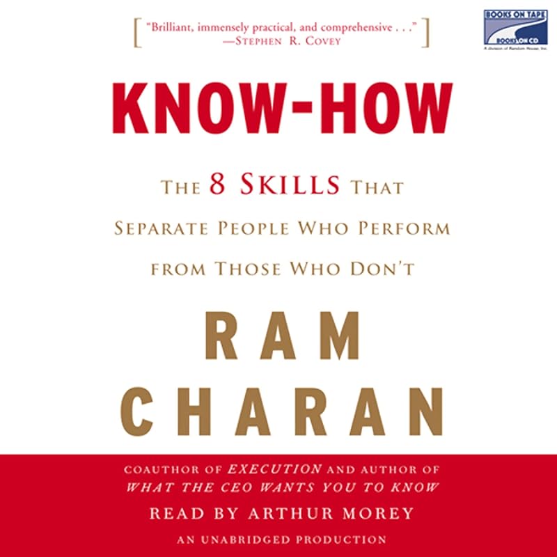 Know-How: The 8 Skills That Separate People Who Perform from Those Who Don't by Ram Charan