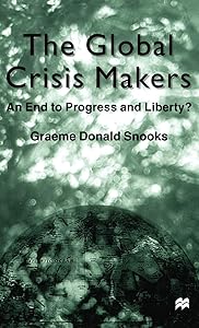 The Global Crisis Makers: An End to Progress and Liberty? by Graeme Donald Snooks