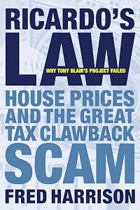 Ricardo's Law: House Prices and the Great Tax Clawback Scam by Fred Harrison