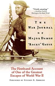 The War Journal of Major Damon "Rocky" Gause: The Firsthand Account of One of the Greatest Escapes of World War II by Damon Gause