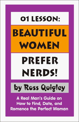 01 Lesson: Beautiful Women Prefer Nerds! a Real Man's Guide on How to Find, Date, and Romance the Perfect Woman