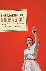 The Making of Modern Medicine: Turning Points in the Treatment of Disease