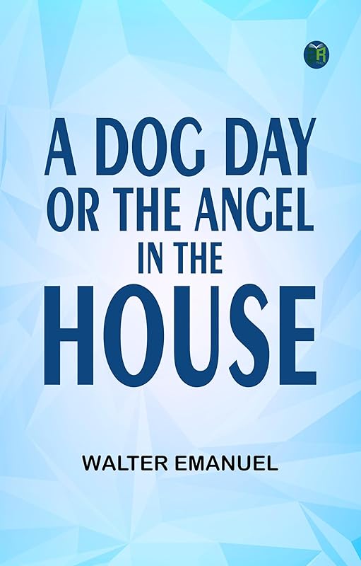 A Dog Day or The Angel in the House by Walter Emanuel