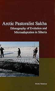 Arctic Pastoralist Sakha: Ethnography of Evolution and Microadaptation in Siberia (Modernity and Identity in Asia Series) by Hiroki Takakura
