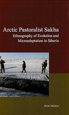 Arctic Pastoralist Sakha: Ethnography of Evolution and Microadaptation in Siberia (Modernity and Identity in Asia Series)