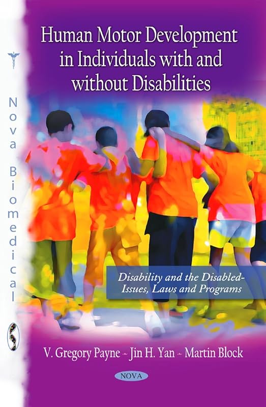 Human Motor Development in Individuals With and Without Disabilities (Disability and the Disabled-issues, Laws and Programs) by V. Gregory Payne