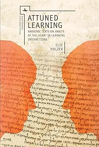 Attuned Learning: Rabbinic Texts on Habits of the Heart in Learning Interactions (Jewish Identities in Post-Modern Society) by Elie Holzer