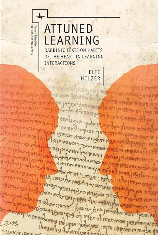 Attuned Learning: Rabbinic Texts on Habits of the Heart in Learning Interactions (Jewish Identities in Post-Modern Society) by Elie Holzer