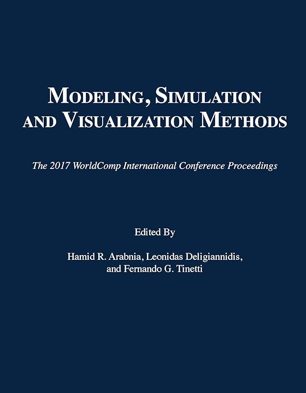 Modeling, Simulation and Visualization Methods (The 2017 WorldComp International Conference Proceedings) by Hamid R. Arabnia