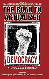 The Road to Actualized Democracy: A Psychological Exploration (Niels Bohr Professorship Lectures in Cultural Psychology) by Brady Wagoner