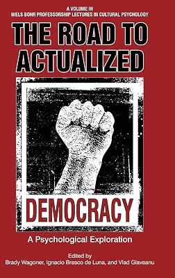 The Road to Actualized Democracy: A Psychological Exploration (Niels Bohr Professorship Lectures in Cultural Psychology)