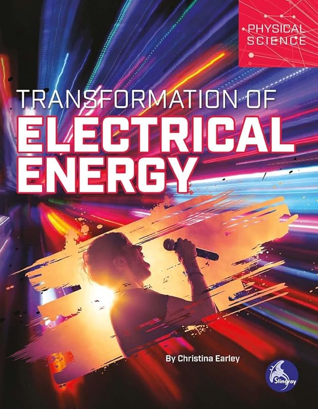Transformation of Electrical Energy (Physical Science) by Christina Earley