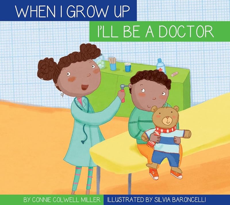 When I Grow Up I'll Be a Doctor by Connie Colwell Miller