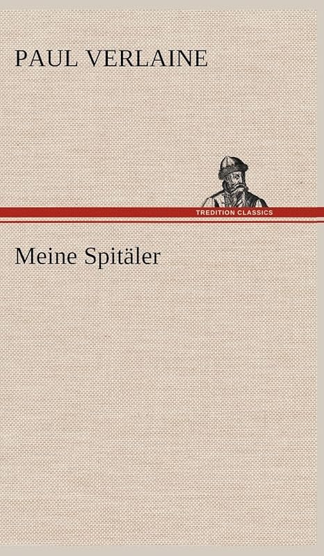 Meine Spitaler (German Edition) by Paul Verlaine