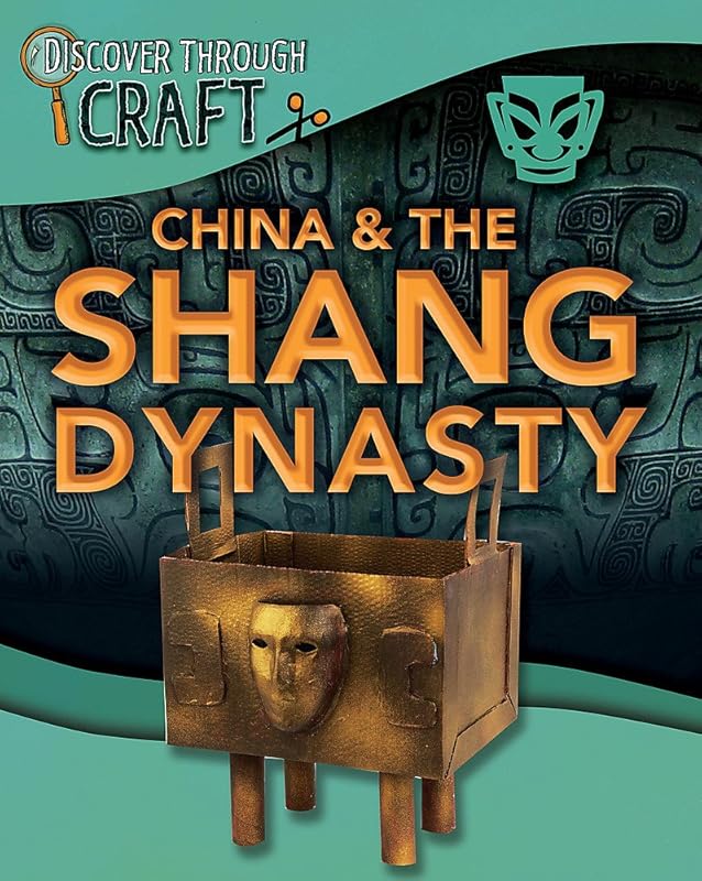 China and the Shang Dynasty (Discover Through Craft) by Jillian Powell